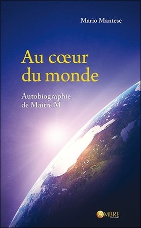 Au coeur du monde - autobiographie de maitre m