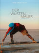 Der Wüstenmaler Carsten Westphal - Sand. Weite. Stille