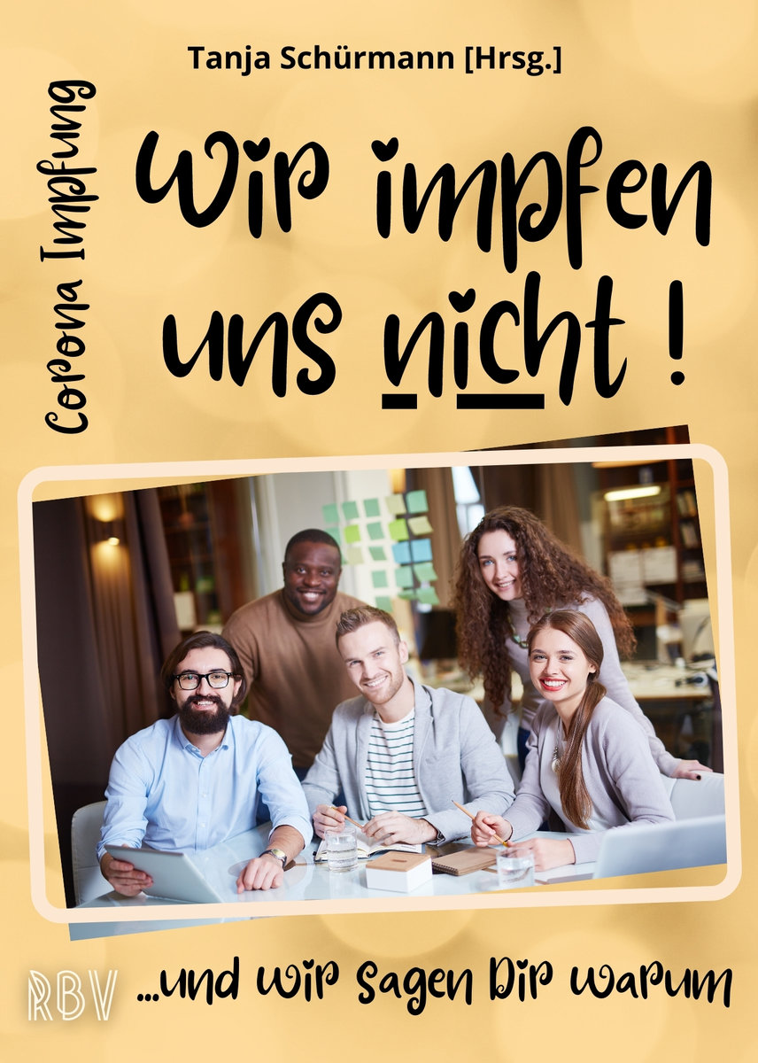 Corona Impfung - Wir impfen uns nicht! ...und wir sagen Dir warum