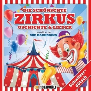 Die schönschte Zirkus Gschichte und Lieder