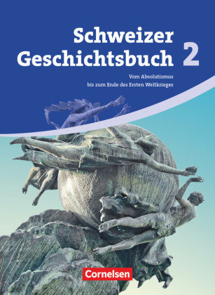 Schweizer Geschichtsbuch, Aktuelle Ausgabe, Band 2, Vom Absolutismus bis zum Ende des Ersten Weltkrieges, Schulbuch