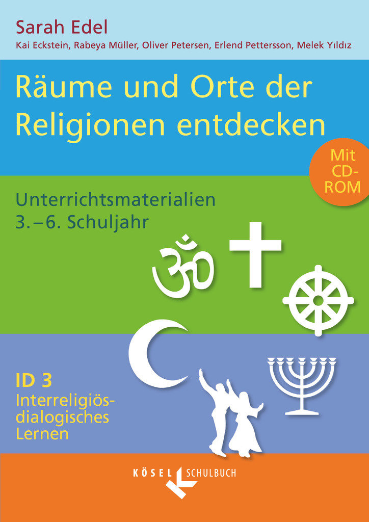 Interreligiös-dialogisches Lernen: ID, Grundschule, Band 3: 3.-6. Schuljahr, Räume und Orte der Religionen entdecken, Unterrichtsmaterialien mit CD-ROM