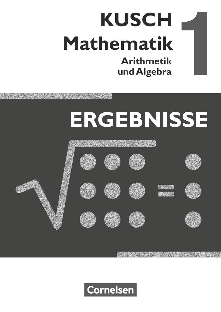 Kusch: Mathematik, Ausgabe 2013, Band 1, Arithmetik und Algebra (16. Auflage), Ergebnisse