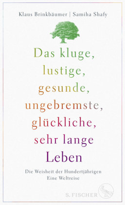 Das kluge, lustige, gesunde, ungebremste, glückliche, sehr lange Leben