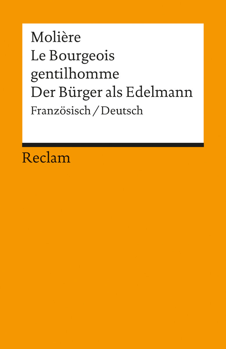 Le Bourgeois gentilhomme / Der Bürger als Edelmann. Comédie-ballet en cinq actes / Ballettkomödie in fünf Aufzügen. Französisch/Deutsch