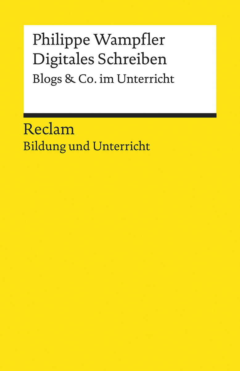 Digitales Schreiben. Blogs & Co. im Unterricht. Reclam Bildung und Unterricht