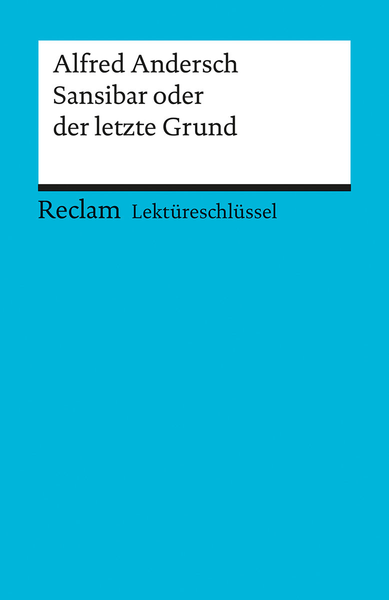 Lektüreschlüssel zu Alfred Andersch: Sansibar oder der letzte Grund