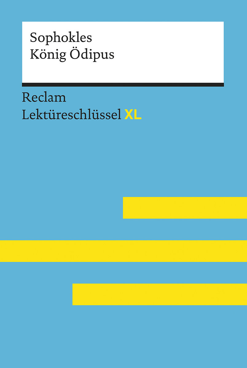 König Ödipus von Sophokles: Lektüreschlüssel mit Inhaltsangabe, Interpretation, Prüfungsaufgaben mit Lösungen, Lernglossar. (Reclam Lektüreschlüssel XL)