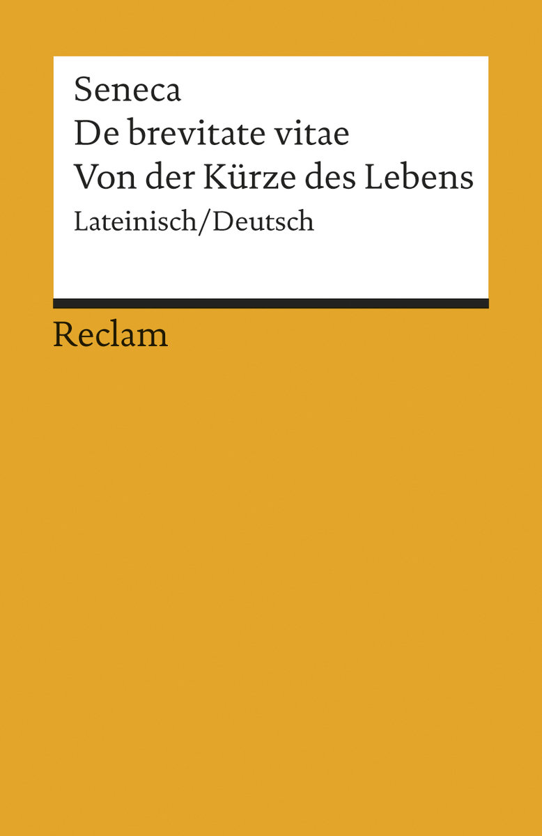 De brevitate vitae / Von der Kürze des Lebens. Lateinisch/Deutsch