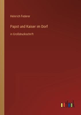 Papst und Kaiser im Dorf