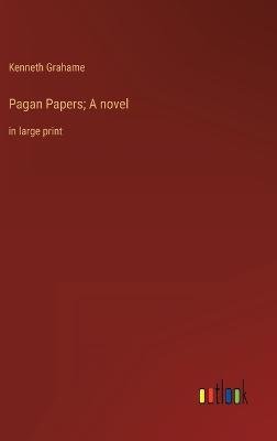 Pagan Papers; A novel