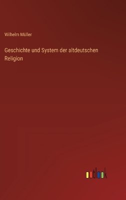 Geschichte und System der altdeutschen Religion