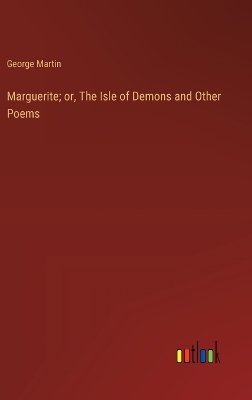 Marguerite; or, The Isle of Demons and Other Poems