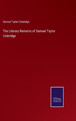 The Literary Remains of Samuel Taylor Coleridge