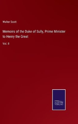 Memoirs of the Duke of Sully, Prime Minister to Henry the Great