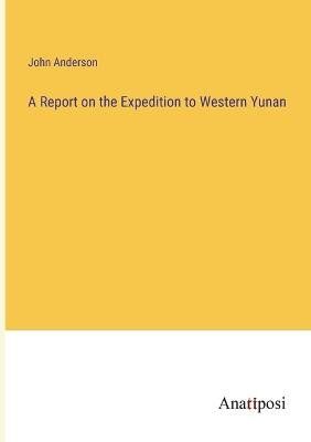 A Report on the Expedition to Western Yunan