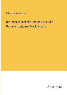 Die landeskundliche Literatur über die Grossherzogtümer Mecklenburg