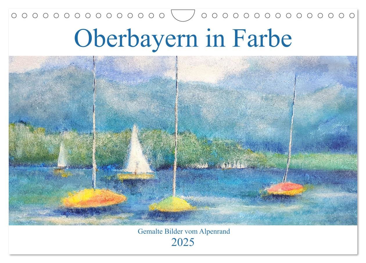 Oberbayern in Farbe - Gemalte Bilder vom Alpenrand (Wandkalender 2025 DIN A4 quer), CALVENDO Monatskalender