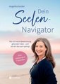 Dein Seelen-Navigator | Wie ich meine Bestimmung gefunden habe - und wie dir das auch gelingt | Bedienungsanleitung für