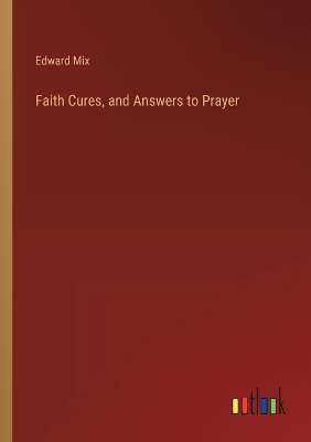 Faith Cures, and Answers to Prayer