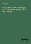 Ausgewählte Schriften des heiligen Cyrillus, Erzbischofs und Patriarchen von Alexandria