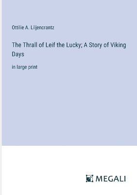 The Thrall of Leif the Lucky; A Story of Viking Days