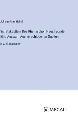 Schatzkästlein Des Rheinischen Hausfreunde, Eine Auswahl Aus verschiedenen Quellen