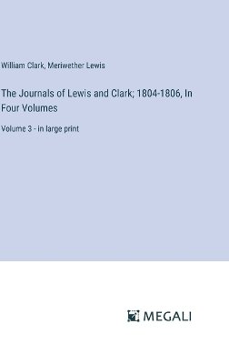 The Journals of Lewis and Clark; 1804-1806, In Four Volumes