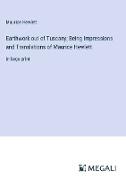 Earthwork out of Tuscany; Being Impressions and Translations of Maurice Hewlett