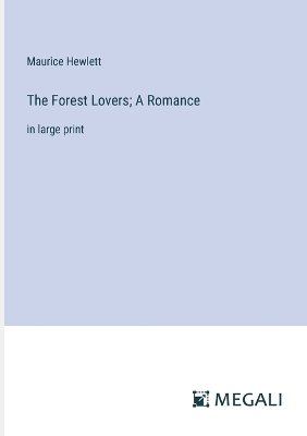 The Forest Lovers; A Romance