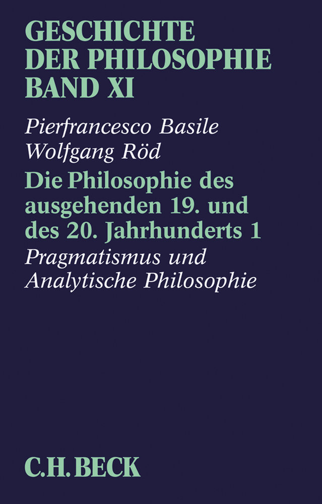 Geschichte der Philosophie Bd. 11: Die Philosophie des ausgehenden 19. und des 20. Jahrhunderts 1: Pragmatismus und analytische Philosophie Bd. 11 - Geschichte der Philosophie