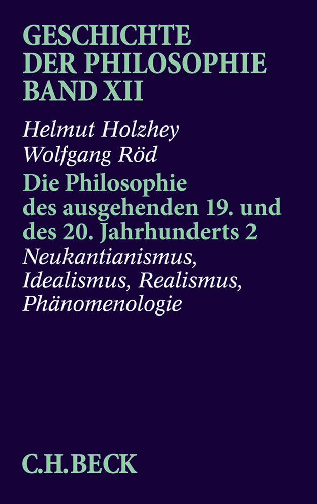 Geschichte der Philosophie Bd. 12: Die Philosophie des ausgehenden 19. und des 20. Jahrhunderts 2: Neukantianismus, Idealismus, Realismus, Phänomenologie Bd. 12 - Geschichte der Philosophie