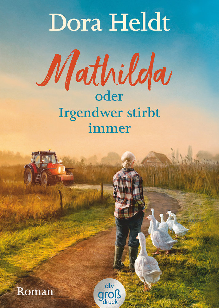 Mathilda oder Irgendwer stirbt immer - Dora Heldts warmherzig-schräge Dorfkrimi-Komödie, jetzt in großer Schrift