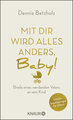 Mit dir wird alles anders, Baby!