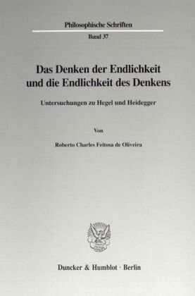 Das Denken der Endlichkeit und die Endlichkeit des Denkens. - Philosophische Schriften