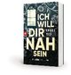 Ich will dir nah sein