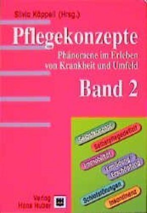 Pflegekonzepte. Phänomene im Erleben von Krankheiten und Umfeld