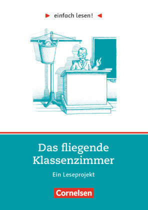 Einfach lesen!, Leseprojekte, Leseförderung ab Klasse 5, Niveau 1, Das fliegende Klassenzimmer, Ein Leseprojekt nach dem Roman von Erich Kästner, Arbeitsbuch mit Lösungen