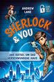 Sherlock & You, Band 1: Das Rätsel um das verschwundene Haus. Ein Rätsel-Krimi von 'Young Sherlock Holmes'-Erfolgsautor Andrew Lane!