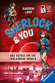 Sherlock & You, Band 2: Das Rätsel um die verlassene Schule. Ein Rätsel-Krimi von 'Young Sherlock Holmes'-Erfolgsautor Andrew Lane!