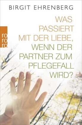 Was passiert mit der Liebe, wenn der Partner zum Pflegefall wird?