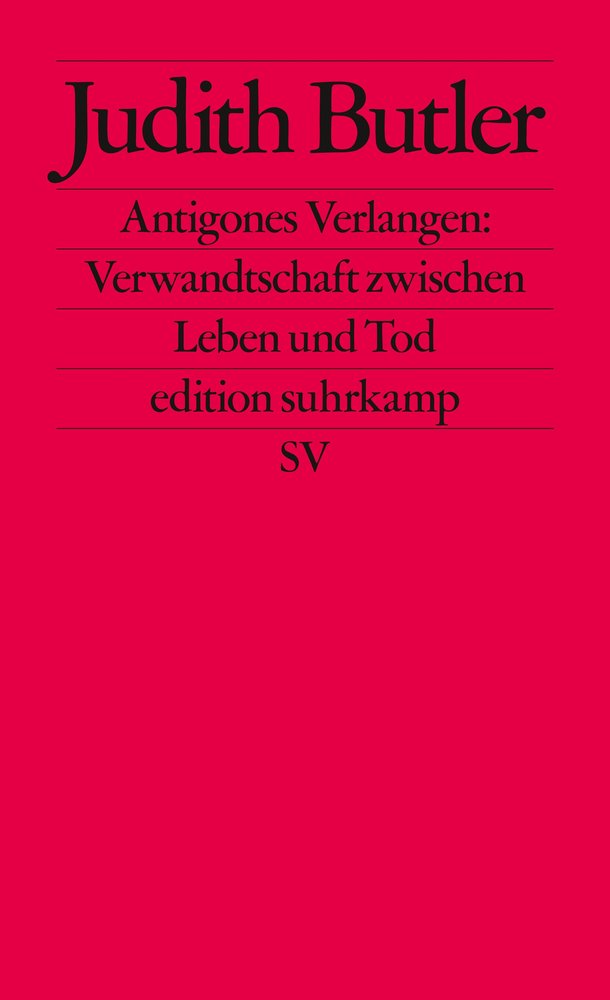 Antigones Verlangen: Verwandtschaft zwischen Leben und Tod