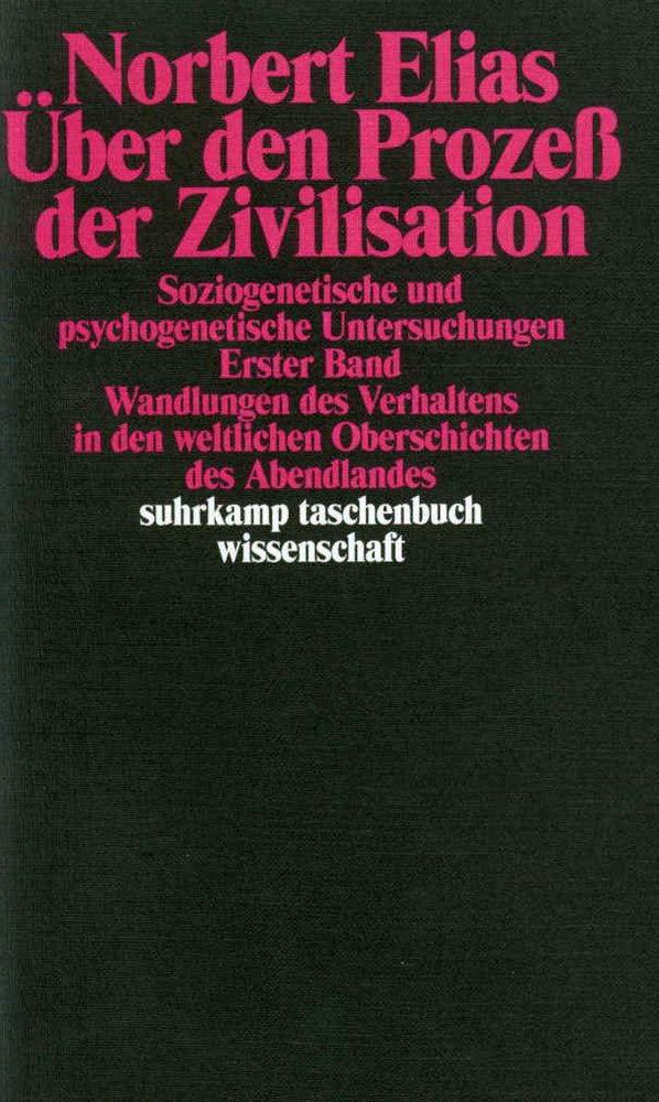 Über den Prozeß der Zivilisation. Soziogenetische und psychogenetische Untersuchungen