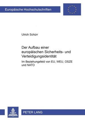 Der Aufbau einer europäischen Sicherheits- und Verteidigungsidentität im Beziehungsgeflecht von EU, WEU, OSZE und NATO