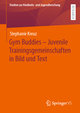 Gym Buddies ¿ Juvenile Trainingsgemeinschaften in Bild und Text