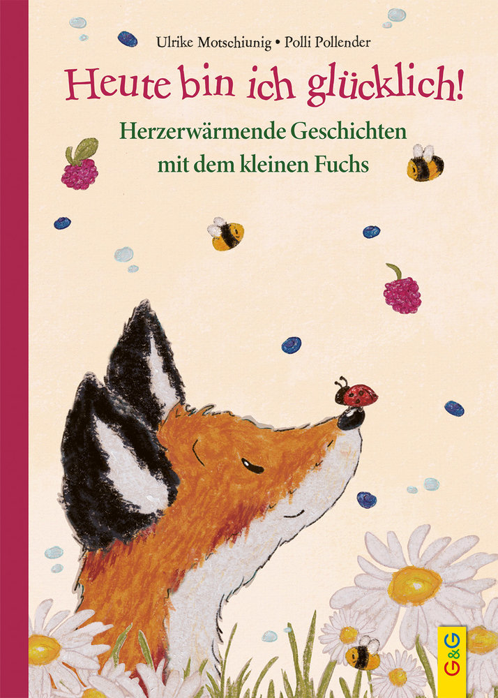 Heute bin ich glücklich! Herzerwärmende Geschichten mit dem kleinen Fuchs