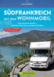 Südfrankreich mit dem Wohnmobil Die schönsten Routen zwischen Cotê d´Azur und den Pyrenäen Button: inkl. Provence