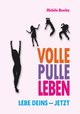 Volle Pulle Leben. Lebe deins ¿ jetzt