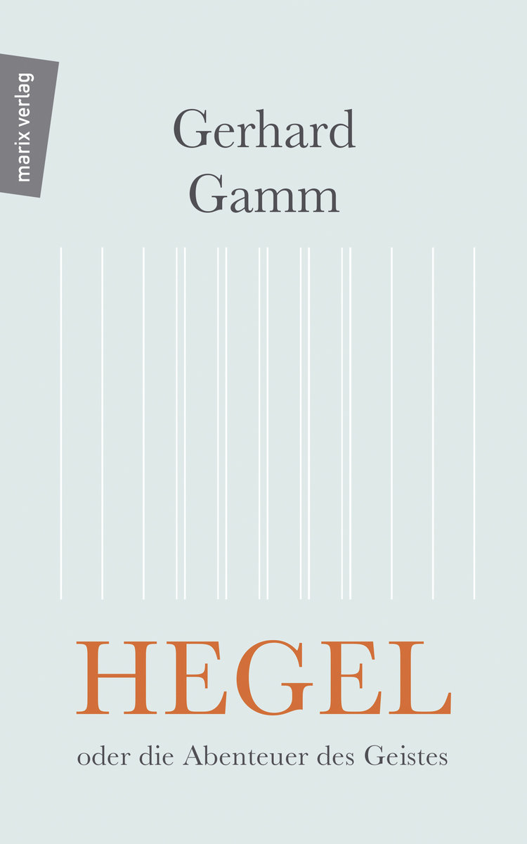 Hegel oder die Abenteuer des Geistes