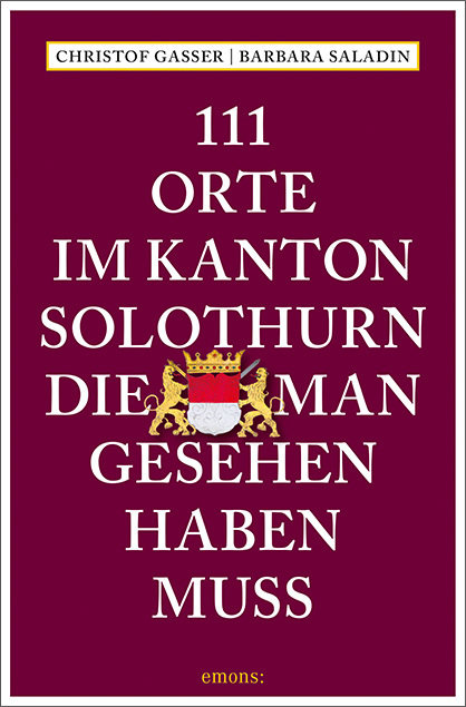 111 Orte im Kanton Solothurn, die man gesehen haben muss